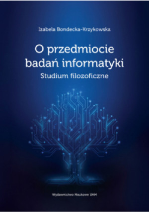 O przedmiocie badań informatyki Studium filozoficzne - Izabela Bondecka-Krzykowska - książka  wyd. 2023