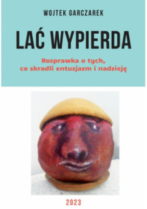Lać Wypierda - Wojtek Garczarek - książka  wyd. 2023