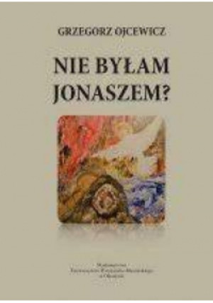 Nie byłam jonaszem - Grzegorz Ojcewicz - książka  wyd. 2020