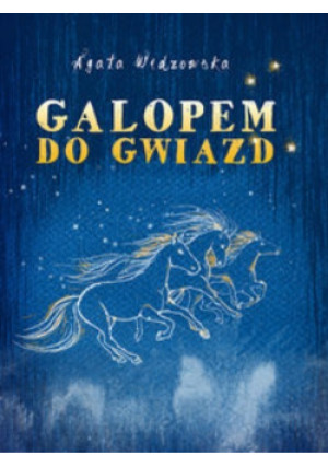 Galopem do gwiazd - Agata Widzowska- Pasiak - książka  wyd. 2016