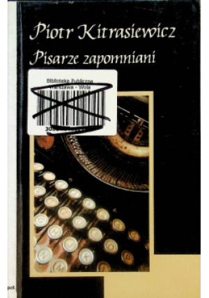 Pisarze zapomniani - Piotr Kitrasiewicz - książka historyczna wyd. 2007
