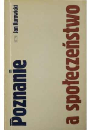 Poznanie a społeczeństwo - Jan Kurowicki - książka  wyd. 1977