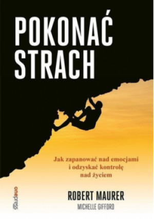 Pokonać strach  Jak zapanować nad emocjami - Maurer Robert, Gifford Michelle - książka  wyd. 2020