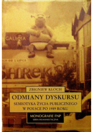Odmiany dyskursu Semiotyka życia publicznego w Polsce po 1989 roku - Zbigniew Kloch - książka  wyd. 2006