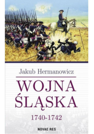 Wojna Śląska 1740-1742 - Hermanowicz Jakub - książka  wyd. 2017