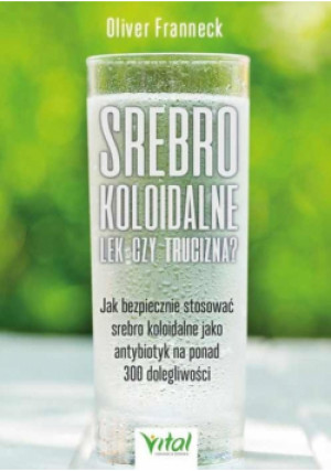 Srebro koloidalne lek czy trucizna? - Franneck Oliver - książka  wyd. 2021