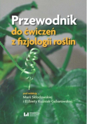 Przewodnik do ćwiczeń z fizjologii roślin - Skłodowska Maria, Kuźniak-Gębarowska Elżbieta - książka  wyd. 2020