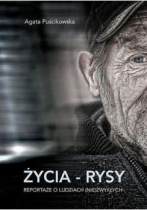 Życia - rysy Reportaże o ludziach ( nie ) zwykłych - Agata Puścikowska - książka  wyd. 2011
