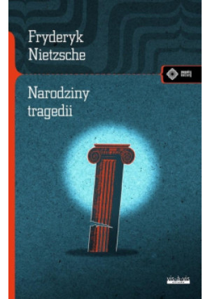 Narodziny tragedii czyli hellenizm i pesymizm - Nietzsche Fryderyk - książka  wyd. 2019
