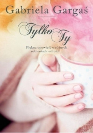 Tylko Ty - Gabriela Gargaś - książka  wyd. 2016