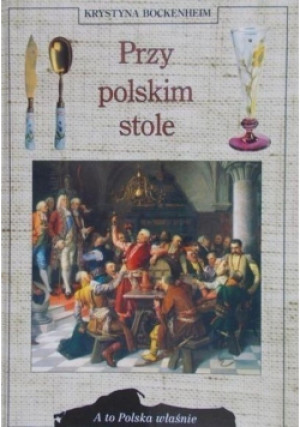 Przy polskim stole - Krystyna Bockenheim - książka  wyd. 2003