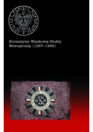 Normatywy Wojskowej Służby Wewnętrznej (1957-1990) - Kapuściak Bartosz - książka  wyd. 2019
