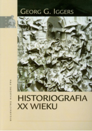 Historiografia XX wieku - Georg G. Iggers - książka  wyd. 2010