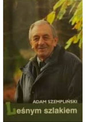Leśnym szlakiem - Adam Szempliński - książka  wyd. 2013