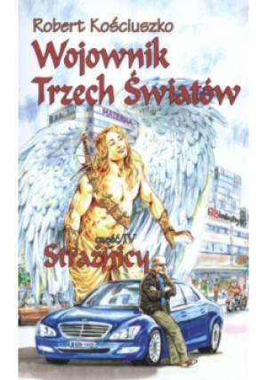 Wojownik Trzech Światów. Część IV. Strażnicy - Robert Kościuszko - książka  wyd. 2010