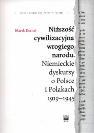 Niższość cywilizacyjna wrogiego narodu. - Marek Kornat - książka  wyd. 2020