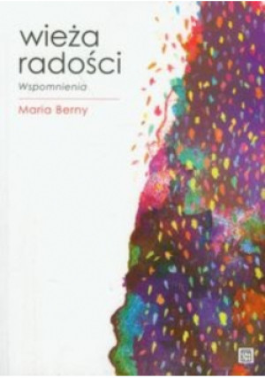 Wieża radości Wspomnienia - Maria Berny - książka  wyd. 2011
