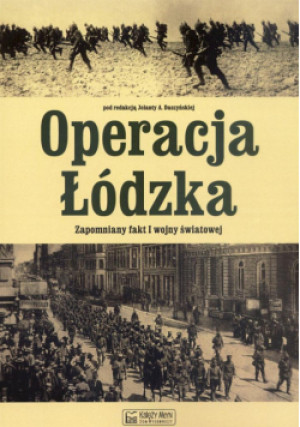 Operacja Łódzka. Zapomniany fakt I wojny światowej - A. Daszyńska (red.) Jolanta - książka  wyd. 2012