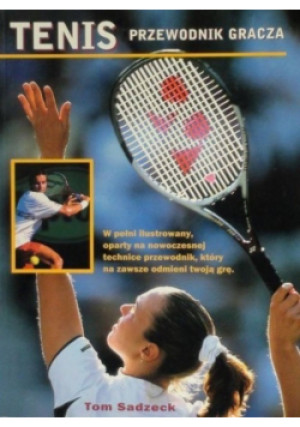 Tenis. Przewodnik gracza - Tom Sadzeck - książka  wyd. 2007