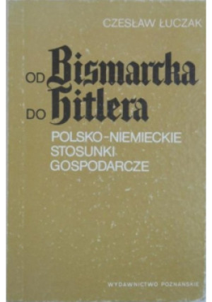 Od Bismarcka do Hitlera - Czesław Łuczak - książka  wyd. 1988