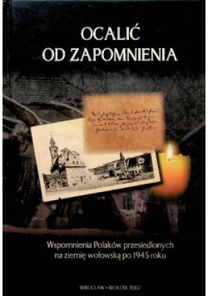 Ocalić od zapomnienia - Praca Zbiorowa - książka historyczna wyd. 2007