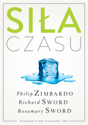 Siła czasu - Philip G. Zimbardo, Rosemary K. M. Sword, Richard M. Sword - książka  wyd. 2013