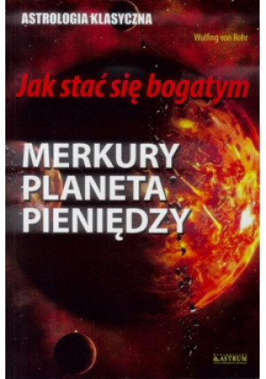 Jak stać się bogatym. Merkury planeta pieniędzy - von Rohr Wulfing - książka  wyd. 2018
