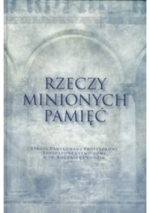 Rzeczy minionych pamięć - Praca Zbiorowa - książka  wyd. 2007