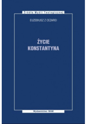 Życie Konstantyna - Euzebiusz z Cezarei - książka historyczna wyd. 2007
