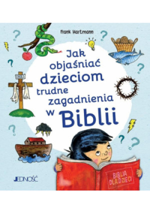 Jak objaśniać dzieciom trudne zagadnienia w Biblii - Jałowiec Magdalena, Hartmann Frank - książka  wyd. 2021