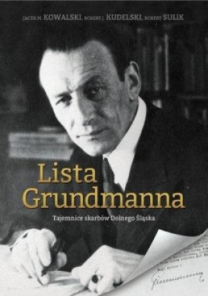 Lista Grundmanna. Tajemnice skarbów Dolnego Śląska - M. Kowalski Jacek, J. Kudelski Robert, Sul Robert - książka  wyd. 2015