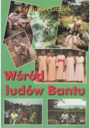 Wśród ludów Bantu - Julian Gądek - książka reportaż wyd. 2003