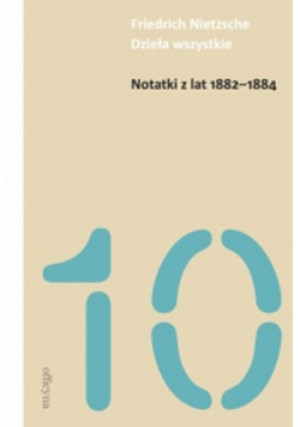 Notatki z lat 1882-1884 - Friedrich Nietzsche - książka  wyd. 2019