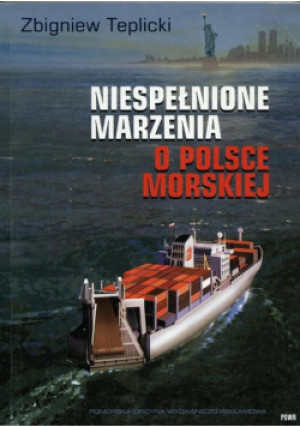 Niespełnione Marzenia o Polsce Morskiej - Teplicki Zbigniew - książka reportaż wyd. 2003