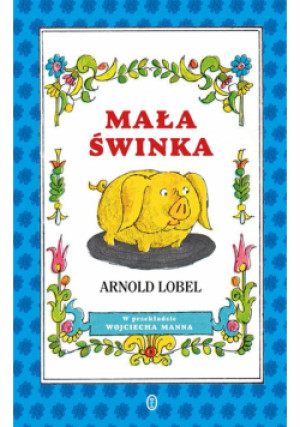 Mała świnka - Wojciech Mann, Arnold Lobel - książka  wyd. 2019