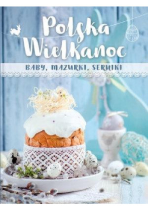 Polska Wielkanoc. baby, mazurki, serniki - książka  wyd. 2017