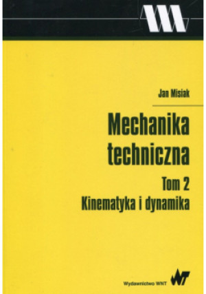 Mechanika techniczna Tom 2 Kinematyka i dynamika - Jan Misiak - książka  wyd. 2017