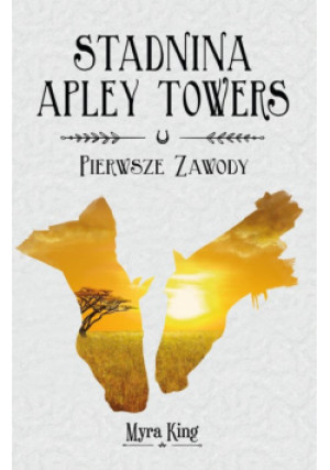 Stadnina Apley Towers Tom 1 Pierwsze zawody - Myra King - książka  wyd. 2022