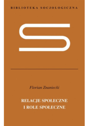 Relacje społeczne i role społeczne - Florian Znaniecki - książka reportaż wyd. 2011