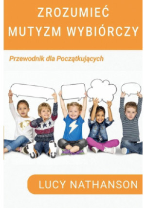Zrozumieć Mutyzm Wybiórczy - Lucy Nathanson - książka  wyd. 2020