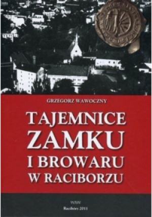 Tajemnice zamku i browaru w Raciborzu - Wawoczny Grzegorz - książka  wyd. 2020