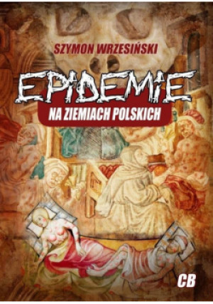 Epidemie na ziemiach polskich i ich skutki społ... - Szymon Wrzesiński, Wrzesiński Szymon - książka  wyd. 2020