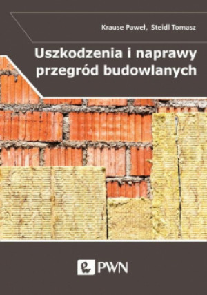 Uszkodzenia i naprawy przegród budowlanych w aspekcie izolacyjności termicznej - Tomasz Steidl, Paweł Krause - książka  wyd. 2016