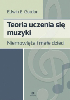 Teoria uczenia się muzyki. Niemowlęta i dzieci - E. Gordon Edwin - książka  wyd. 2016
