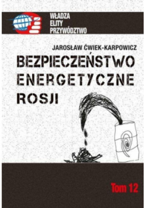 Bezpieczeństwo energetyczne Rosji - Ćwiek-Karpowicz Jarosław - książka  wyd. 2018