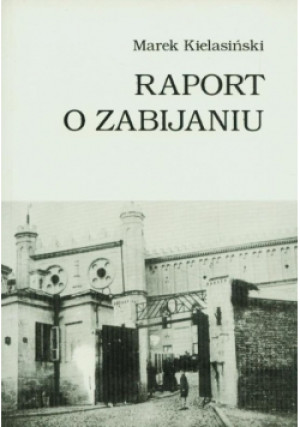 Raport o zabijaniu - Marek Kielasiński - książka historyczna wyd. 1997