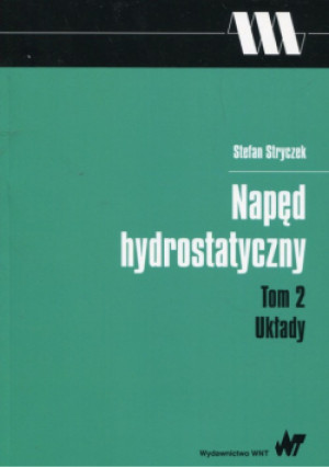 Napęd  hydrostatyczny Tom 2 Układy - Stefan Stryczek - książka  wyd. 2017