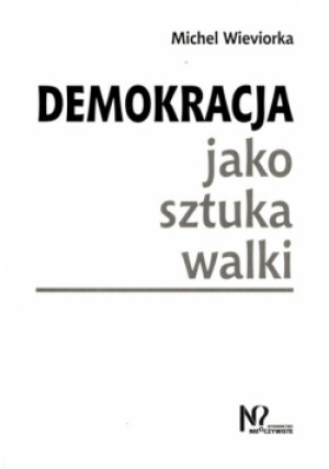 Demokracja jako sztuka walki - Michel Wieviorka - książka  wyd. 2022