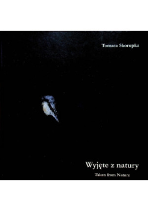 Wyjęte z natury - Tomasz Skorupka - książka  wyd. 2016