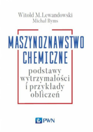 Maszynoznawstwo chemiczne - Witold M. Lewandowski, Michał Ryms - książka  wyd. 2017